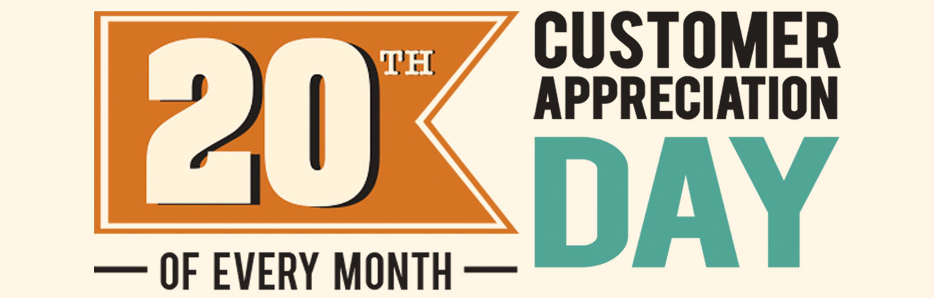 Customer Appreciation Day Specials, every month!