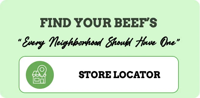 Find your Beef's. Every Neighborhood Should Have One. Store Locator.